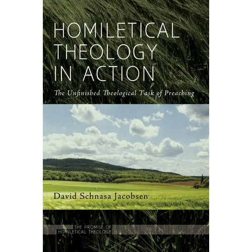 Homiletical Theology in Action: The Unfinished Theological Task of Preaching - Hardcover