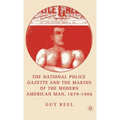 National Police Gazette and the Making of the Modern American Man, 1879-1906 - Hardcover
