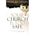 A Your Church Is Too Safe: Why Following Christ Turns the World Upside-Down - Paperback