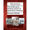 The White Slave: Another Picture of Slave Life in America. - Paperback