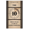 The 10 Principles of Great Screenwriting: How to Make An Average Script Extraordinary - Paperback