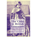 The Child in British Literature: Literary Constructions of Childhood, Medieval to Contemporary - Hardcover