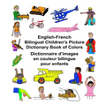 English-French Bilingual Children's Picture Dictionary Book of Colors Dictionnaire d'images en couleur bilingue pour enfants - Paperback