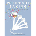 Weeknight Baking: Recipes to Fit Your Schedule - Hardcover