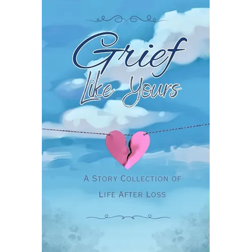 Grief Like Yours: A Story Collection of Life After Loss: A Story Collection - Paperback