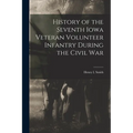 History of the Seventh Iowa Veteran Volunteer Infantry During the Civil War - Paperback