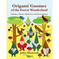 Origami Gnomes of the Forest Wonderland: Crafting 41 Gnomes, Mushrooms, and Forest Creatures - Paperback