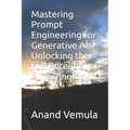 Mastering Prompt Engineering for Generative AI: Unlocking the Full Potential of AI Technology - Paperback