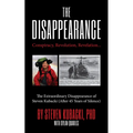The Disappearance: Conspiracy, Revolution, Revelation... the Extraordinary Disappearance of Steven Kubacki (Life Changing Memoir, Coming of Age True S - Hardcover