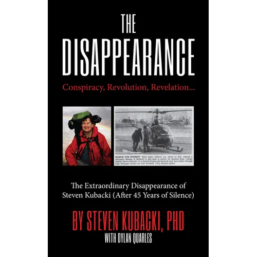 The Disappearance: Conspiracy, Revolution, Revelation... the Extraordinary Disappearance of Steven Kubacki (Life Changing Memoir, Coming of Age True S - Hardcover