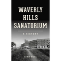Waverly Hills Sanatorium: A History - Hardcover
