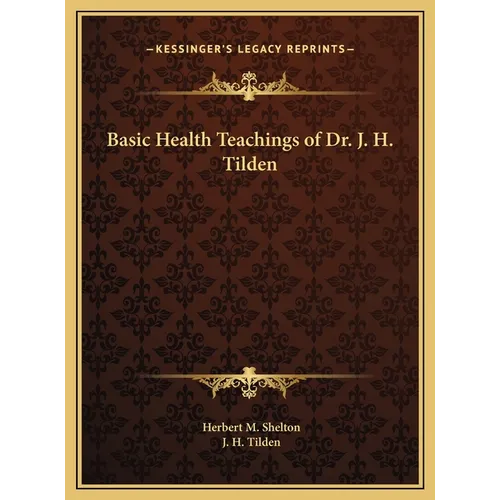 Basic Health Teachings of Dr. J. H. Tilden - Hardcover