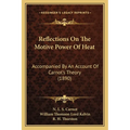 Reflections On The Motive Power Of Heat: Accompanied By An Account Of Carnot's Theory (1890) - Paperback