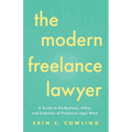 The Modern Freelance Lawyer: A Guide to the Business, Ethics, and Evolution of Freelance Legal Work - Paperback