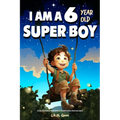 A Collection of Wonderful Stories for 6 year old boys: I am a 6 year old super boy (Inspirational Gift Books for Kids) - Paperback