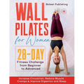 Wall Pilates for Women: 28 - Day Fitness Challenge For Beginners to Advnaced: Increase Circulation, Reduce Muscle Cramps & Improve Digestion and Sleep - Paperback