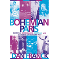 Bohemian Paris: Picasso, Modigliani, Matisse, and the Birth of Modern Art - Paperback