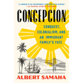 Concepcion: Conquest, Colonialism, and an Immigrant Family's Fate - Paperback