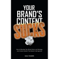 Your Brand's Content Sucks: How to Develop Your Brand Voice and Strategy, and Create Content That Doesn't Get Ignored - Paperback