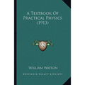 A Textbook Of Practical Physics (1913) - Paperback