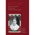 Much to Learn, Much to Give: Ellen Lawrence, Teacher of Pueblo Textile Arts (Softcover) - Paperback