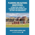 Planning Obligations Demystified: A Practical Guide to Planning Obligations and Section 106 Agreements - Paperback