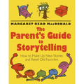 The Parent's Guide to Storytelling: How to Make Up New Stories and Retell Old Favorites - Paperback
