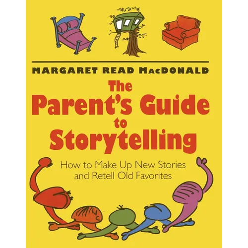 The Parent's Guide to Storytelling: How to Make Up New Stories and Retell Old Favorites - Paperback