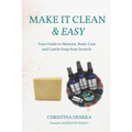 Make it Clean & Easy: Your Guide to Skincare, Body-care and Castile Soap from Scratch - Paperback