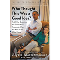 Who Thought This Was a Good Idea?: And Other Questions You Should Have Answers to When You Work in the White House - Paperback