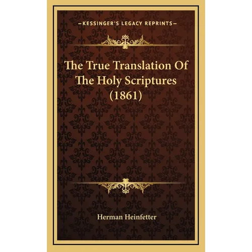The True Translation Of The Holy Scriptures (1861) - Hardcover