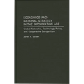 Economics and National Strategy in the Information Age: Global Networks, Technology Policy, and Cooperative Competition - Hardcover