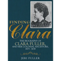 Finding Clara: The Biography of Clara Fuller and Her Colonial Ancestors, 1875-1638 - Hardcover