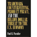 Trademark Counterfeiting, Product Piracy, and the Billion Dollar Threat to the U.S. Economy - Hardcover