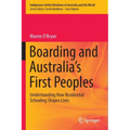 Boarding and Australia's First Peoples: Understanding How Residential Schooling Shapes Lives - Paperback