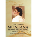Tall Tales of Montana Homesteading and Beyond - Hardcover