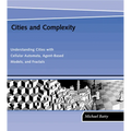 Cities and Complexity: Understanding Cities with Cellular Automata, Agent-Based Models, and Fractals - Paperback