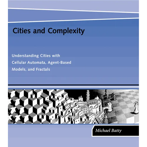 Cities and Complexity: Understanding Cities with Cellular Automata, Agent-Based Models, and Fractals - Paperback