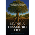 Living a Trigger-Free Life: Transform Your Emotional Reactions to Experience Personal Empowerment and Well-being - Paperback