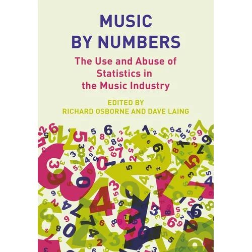 Music by Numbers: The Use and Abuse of Statistics in the Music Industries - Paperback