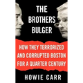 The Brothers Bulger: How They Terrorized and Corrupted Boston for a Quarter Century - Hardcover