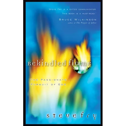 Rekindled Flame: The Passionate Pursuit of God - Paperback