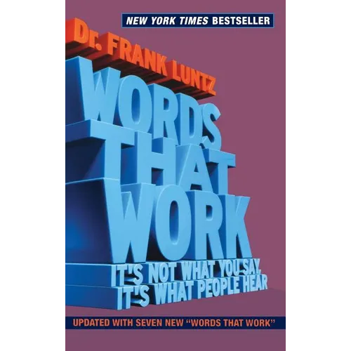 Words That Work: It's Not What You Say, It's What People Hear - Hardcover
