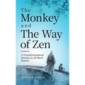 The Monkey and the Way of Zen: A Transformational Journey in 28 Short Stories-Embrace Mindfulness, Overcome Overthinking, Let Go, and Find Inner Peace - Hardcover