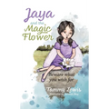 Jaya and the Magic Flower: Beware what you wish for - Hardcover