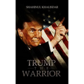 Trump, The Warrior: Son of A Late Muslim League Leader Speaks - Hardcover