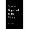 You're Supposed to Be Happy - Paperback