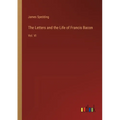 The Letters and the Life of Francis Bacon: Vol. VI - Paperback