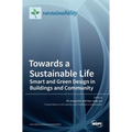 Towards a Sustainable Life: Smart and Green Design in Buildings and Community: Smart and Green Design in Buildings and Community - Hardcover