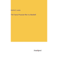 The Franco-Prussian War in a Nutshell - Hardcover